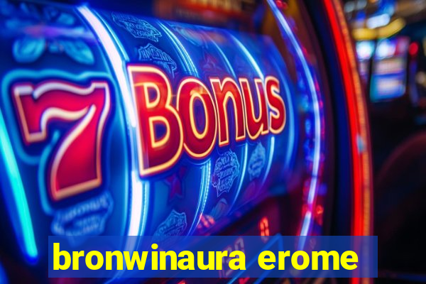 bronwinaura erome